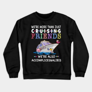 We're More Than Just Cruising Friends Crewneck Sweatshirt